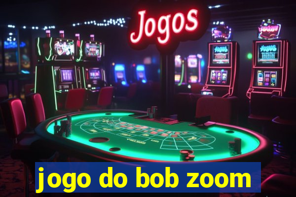 jogo do bob zoom